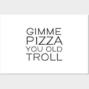 Gimme Pizza You Old Troll Posters and Art